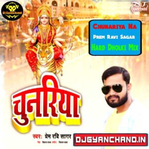 Chunariya Na - Prem Ravi Sagar Navratri Bhakti Song Mp3 Download ( Hard Dholki Mix ) - Dj Gyanchand